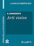 Il Cinquecento Arti Visive Storia Della Civilt Europea A Cura Di Umberto Eco 48 Italian Edition