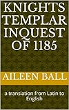 Knights Templar Inquest Of 1185 A Translation From Latin To English English Edition