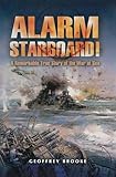Alarm Starboard A Remarkable True Story Of The War At Sea English Edition