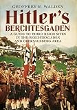 Hitlers Berchtesgaden A Guide To Third Reich Sites In The Berchtesgaden And Obersalzberg Area English Edition