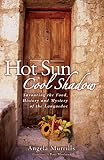 Hot Sun Cool Shadow Savouring The Food History And Mystery Of The Languedoc English Edition