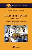Musiques Et Danses De Cuba Hritages Afrocubain Et Eurocubain Dans Laffirmation Crole Racines Du Prsent