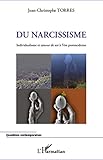 Du Narcissisme: Individualisme Et Amour De Soi %C3%A0 L'%C3%A8re Postmoderne (questions Contemporaines)