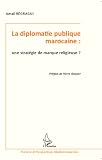 La Diplomatie Publique Marocaine Une Stratgie De Marque Religieuse Histoire Et Perspectives Mditerranennes