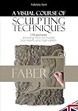 A Visual Course Of Modelling Techniques 170 Pictures Showing How To Model Basreliefs And Highreliefs English Edition
