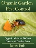 Organic Gardening Pest And Disease Control How To Stop Destructive Pests And Disease From Ruining Your Plants English Edition