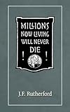 Millions Now Living Will Never Die