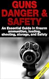 Guns Danger Safety 2nd Edition An Essential Guide In Firearm Ammunition Loading Shooting Storage And Safety Guns Guns Ammo Ammunition Hunting Handguns Gun Storage English Edition