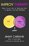 Improv Therapy How To Get Out Of Your Own Way To Become A Better Improviser English Edition