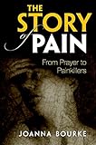The Story Of Pain From Prayer To Painkillers English Edition