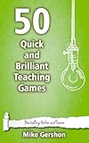 50 Quick And Brilliant Teaching Games Quick 50 Teaching Series Book 9 English Edition