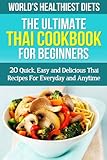 Thai Cookbook For Beginners 20 Quick Easy And Delicious Thai Recipes For Everyday And Anytime Worlds Healthiest Diets Thai Food Thai Cooking Traditional Cooking Weight Loss English Edition