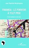 Rwanda Le Pouvoir Tout Prix Dune Dictature Une Autre Tudes Africaines
