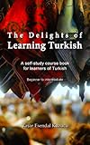 The Delights Of Learning Turkish A Selfstudy Course Book For Learners Of Turkish English Edition