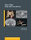 Mayo Clinic Body Mri Case Review Mayo Clinic Scientific Press English Edition