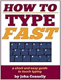 How To Type Fast 300 Improved Typing Speed Today A Very Easy Guide Touch Typing Beginners Guide The Learning Development Book Series 10 English Edition