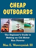 Cheap Outboards The Beginners Guide To Making An Old Motor Run Forever