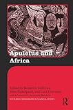 Apuleius And Africa Routledge Monographs In Classical Studies English Edition