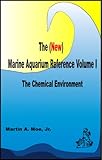 The New Marine Aquarium Reference Volume I The Chemical Environment English Edition