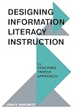 Designing Information Literacy Instruction The Teaching Tripod Approach