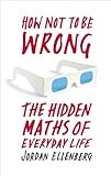 How Not To Be Wrong The Hidden Maths Of Everyday Life English Edition