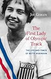 The First Lady Of Olympic Track The Life And Times Of Betty Robinson Chicago Lives English Edition