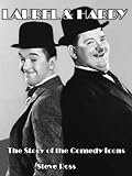 Laurel Hardy The Story Of The Comedy Icons English Edition