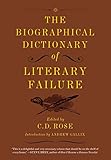 The Biographical Dictionary Of Literary Failure English Edition