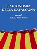 Lautonomia Della Catalogna A Cura Di Raffaele Melis Pilloni Italian Edition