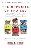 The Opposite Of Spoiled Raising Kids Who Are Grounded Generous And Smart About Money English Edition