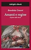 Amanti E Regine Il Potere Delle Donne Gli Adelphi Vol 332 Italian Edition