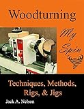 Woodturning My Spin Techniques Methods Rigs And Jigs English Edition