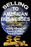 Getting Through To Someone Who Is Hard To Reach A Simple Effective Way To Speak With A Decision Maker Selling To American Businesses From Anywhere In The Wordld Book 1050 English Edition