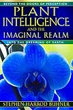 Plant Intelligence And The Imaginal Realm Beyond The Doors Of Perception Into The Dreaming Of Earth English Edition