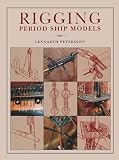Rigging Period Ships Models A Stepbystep Guide To The Intricacies Of Squarerig English Edition