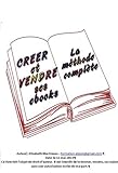 Crer Et Vendre Ses Ebooks La Mthode Complte