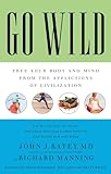 Go Wild Free Your Body And Mind From The Afflictions Of Civilization English Edition