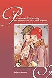 Passionate Friendship The Aesthetics Of Girls Culture In Japan The Aesthetics Of Girls Culture In Japan English Edition
