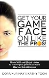 Get Your Game Face On Like The Pros Mental Skills And Lifestyle Choices To Achieve Peak Performance And Play Your Best Table Tennis