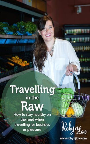 Portada de Travelling In The Raw: How to stay healthy on the road when travelling for business or pleasure