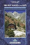 100 Hut Walks In The Alps Routes For Day Walks And Overnight Stays In France Switzerland Italy Austria And Slovenia Cicerone Guide English Edition