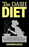 The Dash Diet The Complete Beginners Guide To Lose Weight Lower Blood Pressure And Cultivate A Healthy Metabolism English Edition