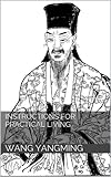 Instructions For Practical Living And Other Neoconfucian Writings By Wang Yangming Revised And Annotated English Edition