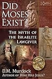 Did Moses Exist The Myth Of The Israelite Lawgiver