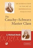 The Cauchyschwarz Master Class An Introduction To The Art Of Mathematical Inequalities Maa Problem Books Series English Edition