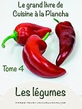 Le Grand Livre De Cuisine La Plancha Tome 4 Les Lgumes Les Lgumes La Plancha