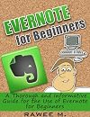 Evernote for Beginners : A Thorough and Informative Guide for the Use of Evernote for Beginners