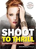 Shoot To Thrill Speedlight Flash Techniques For Photographers English Edition