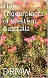 The Triggerplants Of Western Australia English Edition
