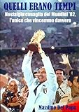 Quelli Erano Tempi Nostalgia Canaglia Del Mundial 82 Lunico Che Vincemmo Davvero Italian Edition